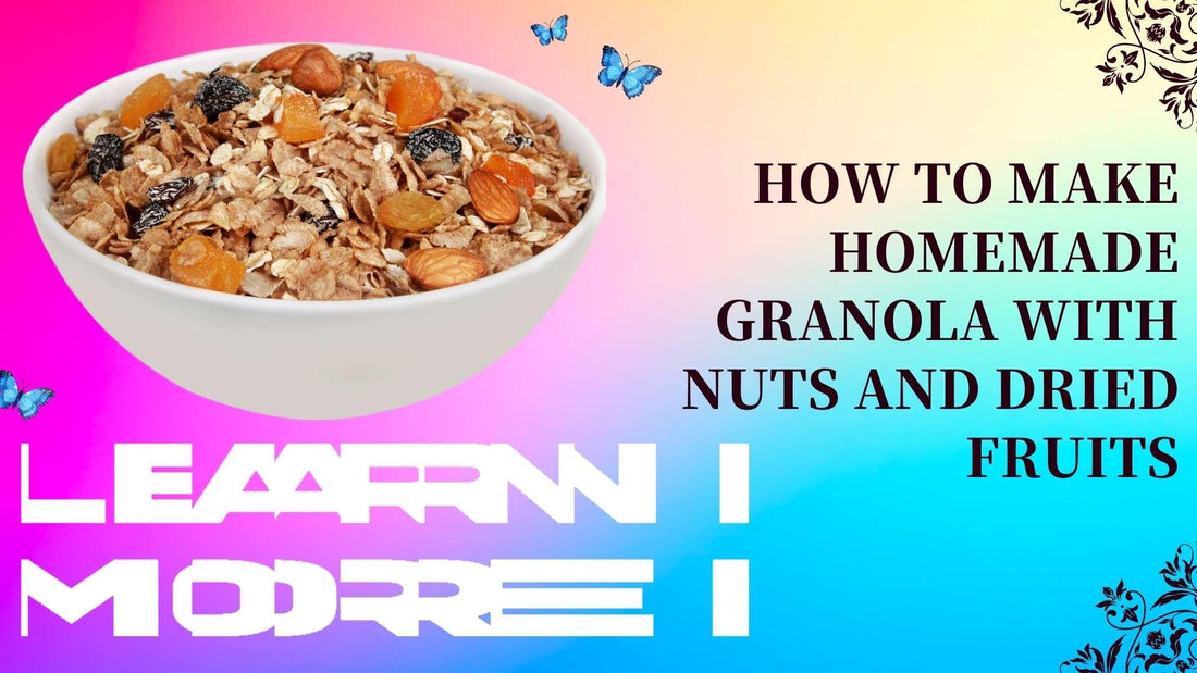 How to make homemade granola with nuts and dried fruits - Sindhi Dry Fruits