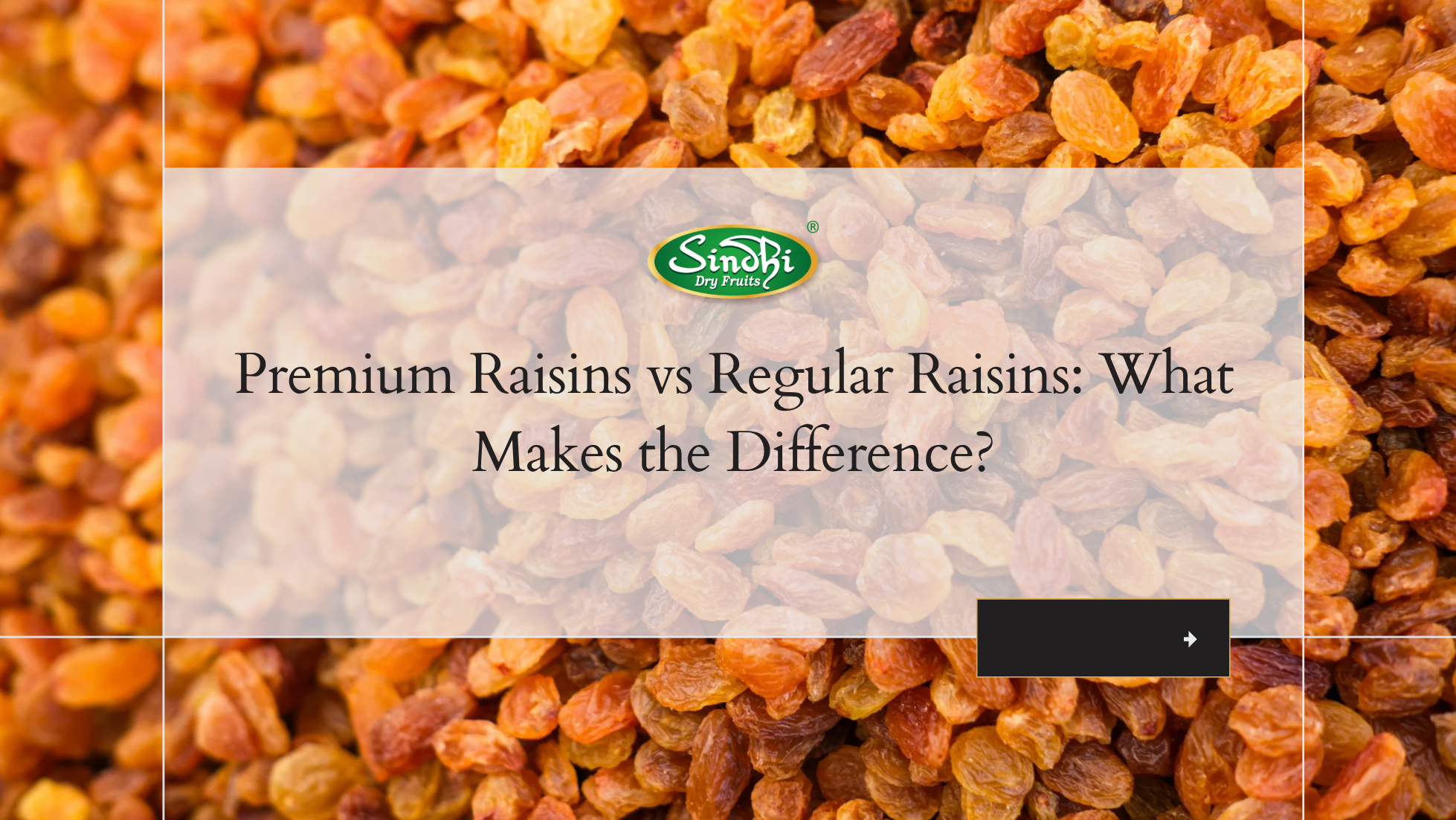 Golden Raisins Vs Raisins Premium Raisins vs Regular Raisins: What Makes the Difference? – Sindhi ...
