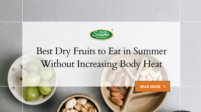 Best Dry Fruits to Eat in Summer Without Increasing Body Heat