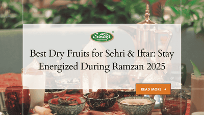 Best Dry Fruits for Sehri & Iftar