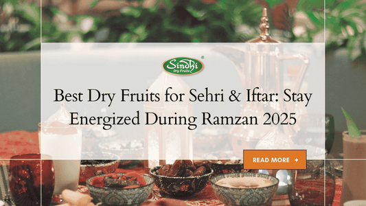 Best Dry Fruits for Sehri & Iftar