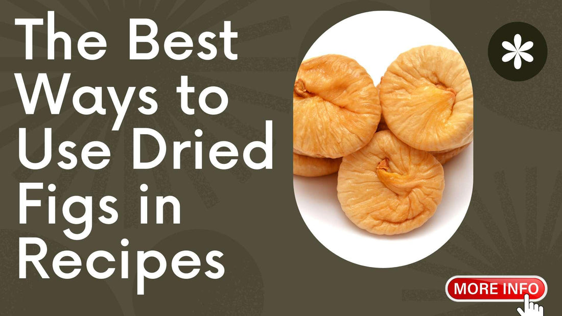 The Best Ways to Use Dried Figs in Recipes - Sindhi Dry Fruits