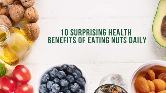10 Surprising Health Benefits of Eating Nuts Daily - Sindhi Dry Fruits